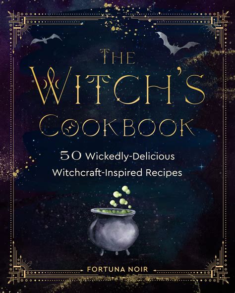 Sorcery in the Kitchen: Mastering Witchcraft with This Spellbinding Recipe Book